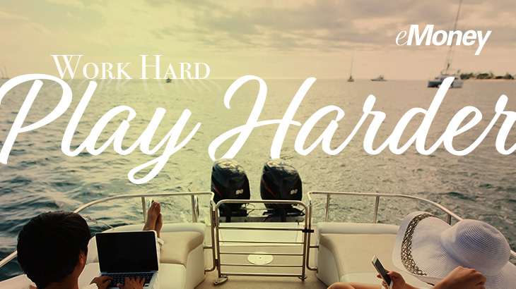 Work Hard Play Harder Emoney Advisor Blog