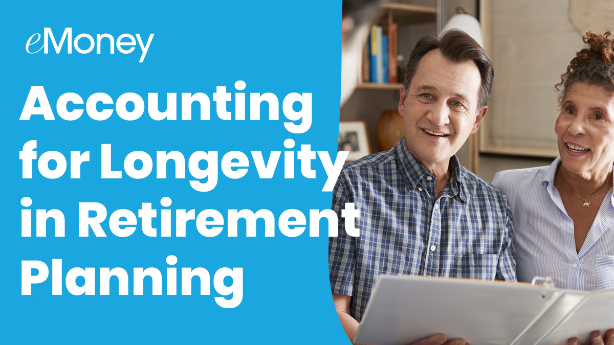 Accounting for Longevity in Retirement Planning eMoney Advisor Blog